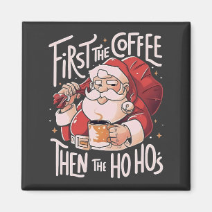 First Coffee Then the Ho Hos Christmas Santa Magnet