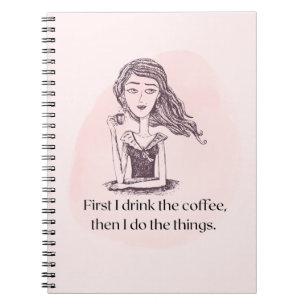 First Coffee…Then Things Notebook