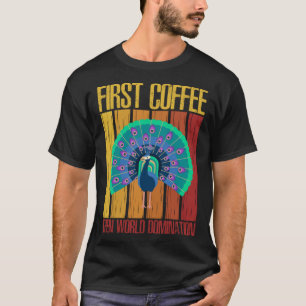 First Coffee Then World Dominations T-Shirt