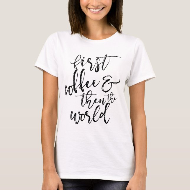 first coffee + world slouchy tee (Front)