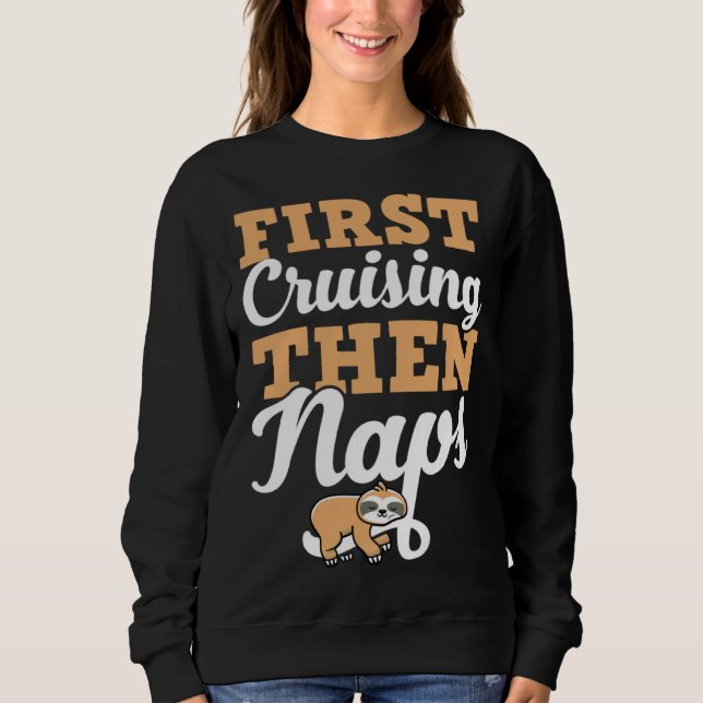 First Cruising Then Naps Cute Napping Sloth Sweatshirt (Front)