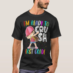 First Day Going To School Girl Ready To Crush Firs T-Shirt