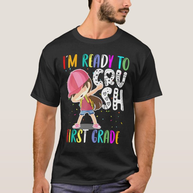 First Day Going To School Girl Ready To Crush Firs T-Shirt (Front)