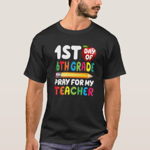 First Day Of 6th Grade Pray For My Teacher Back To T-Shirt