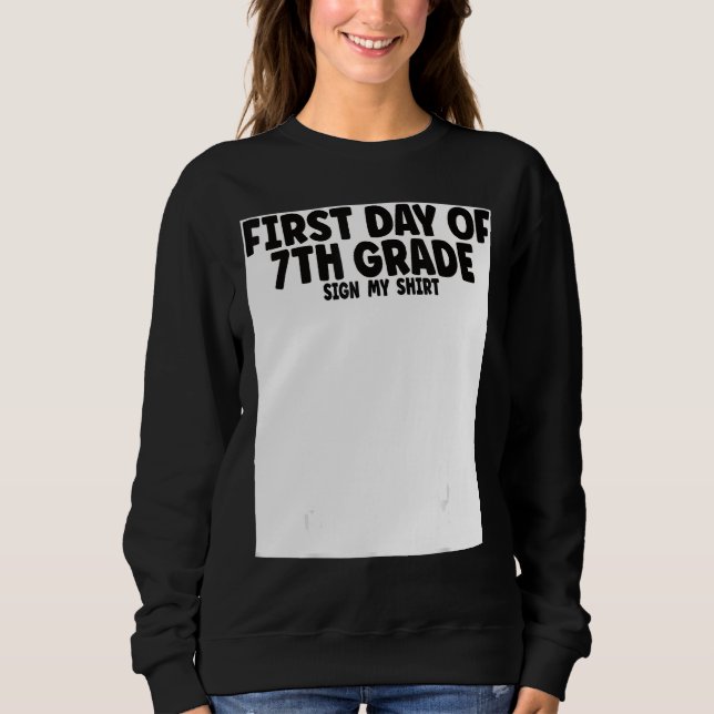 First Day of 7th Grade Sign My  Back to School Sweatshirt (Front)