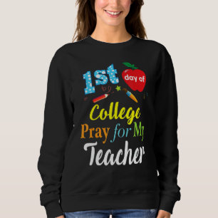 First Day Of College Pray For My Teacher Kid Stude Sweatshirt