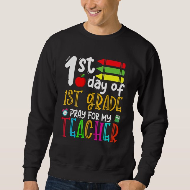 First Day Of First Grade Pray For My Teacher Back  Sweatshirt (Front)
