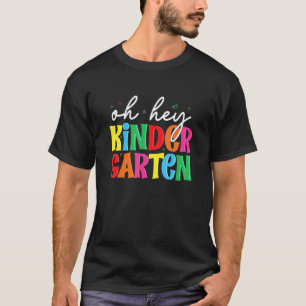 First Day Of Kindergarten Oh Hey Kindergarten St T-Shirt