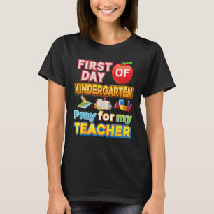 First Day Of Kindergarten Pray For My Teacher Kid  T-Shirt