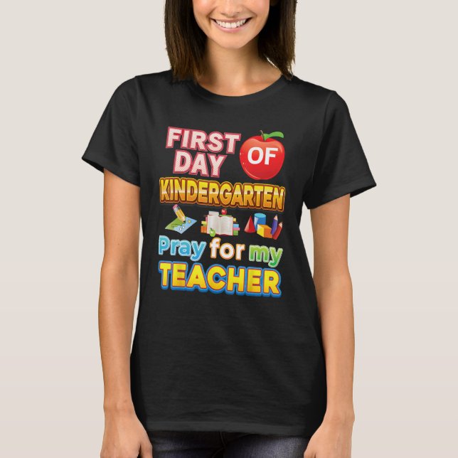 First Day Of Kindergarten Pray For My Teacher Kid  T-Shirt (Front)