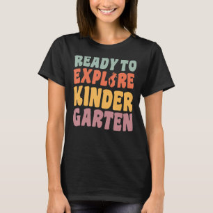 First Day Of Kindergarten Ready To Explore Kinderg T-Shirt