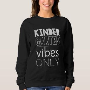 First Day Of Kindergarten Vibes Only Kinder For Bo Sweatshirt