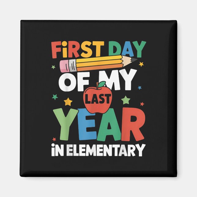 First Day Of My Last Year In Elementary Back To Sc Magnet (Front)