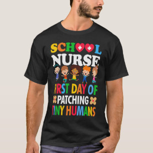 First Day Of Patching Tiny Humans School Nurse RN T-Shirt