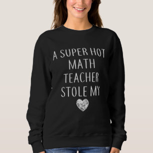 First Day Of School A Super Hot Math Teacher Stole Sweatshirt