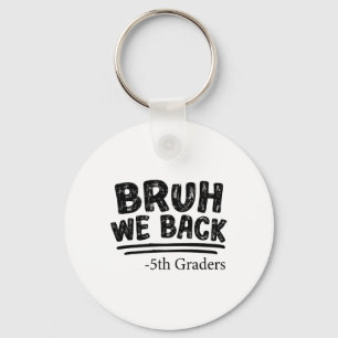 First Day Of School Bruh We Back 5th Graders Back Key Ring