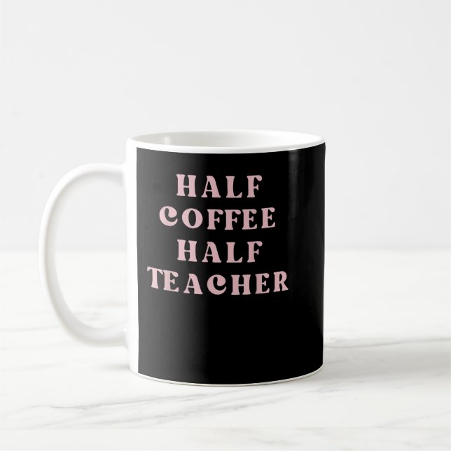 First Day Of School Half Coffee Half Teacher Gift  Mug (Left)