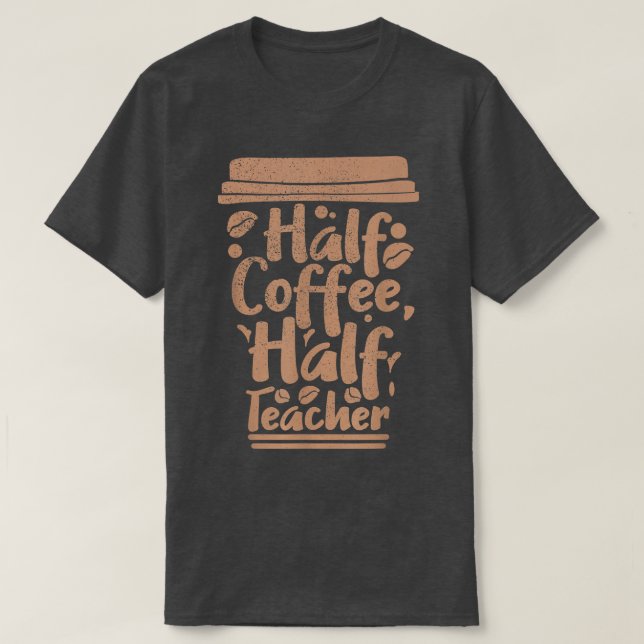 First Day Of School Half Coffee Half Teacher Men,  T-Shirt (Design Front)