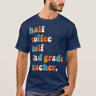 First Day Of School Half Coffee Half Teachers Seco T-Shirt