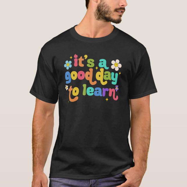 First Day Of School It's A Good Day To Learn Teach T-Shirt (Front)