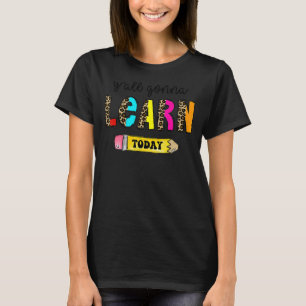 First Day Of School Teacher  Y'All Gonna Learn Tod T-Shirt