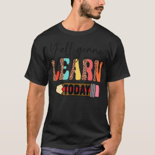 First Day Of School Y'all Gonna Learn Today Cute T T-Shirt
