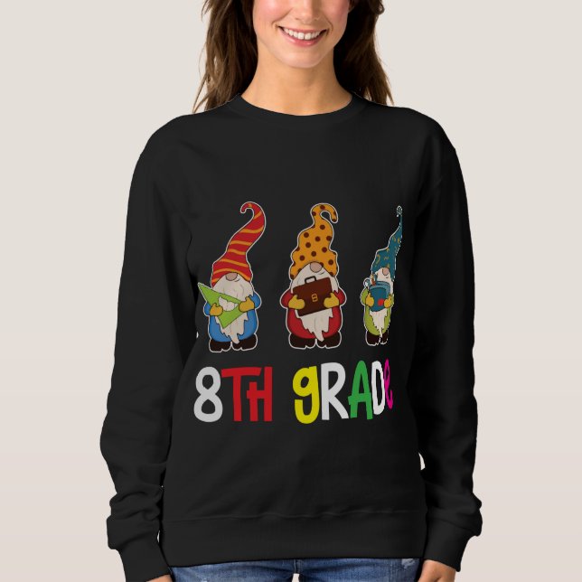 First Day Teacher Back To School Gnomes 8th Grade  Sweatshirt (Front)