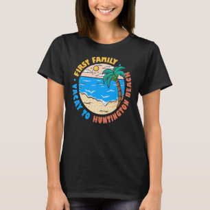 First Family Vacay To Huntington Beach California  T-Shirt