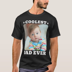 First Fathers Day Coolest Dad Ever Baby Photo Cool T-Shirt
