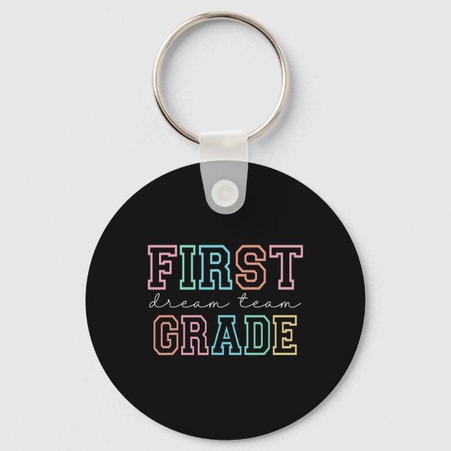 First Grade Dream Team 1st Grade First Day Of Scho Key Ring (Front)