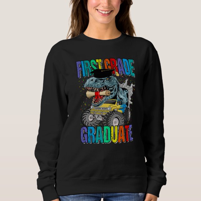 First Grade Graduate Monster Truck Dinosaur Gradua Sweatshirt (Front)