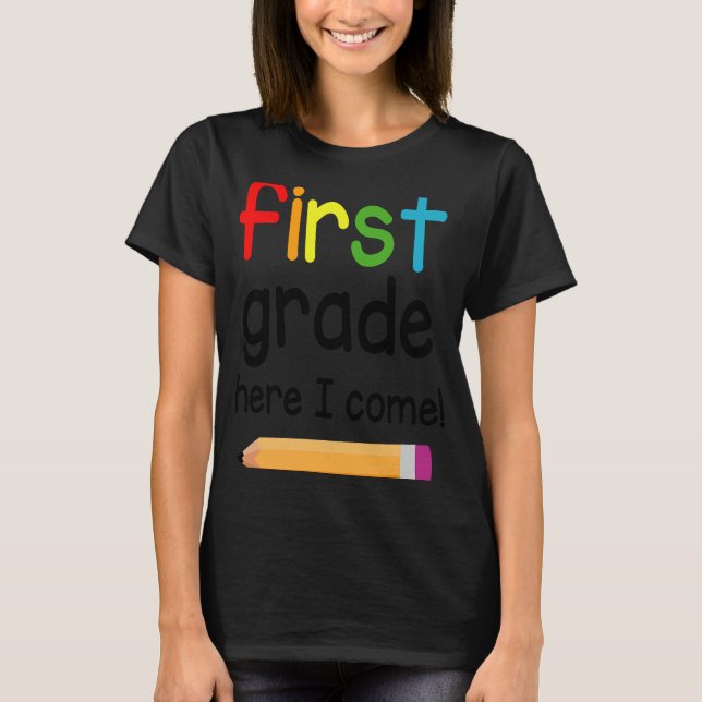 First Grade Here I Come 1 T-Shirt (Front)