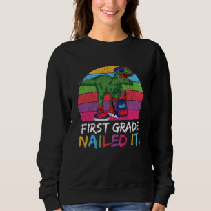 First Grade Nailed It T Rex Back to School Gift Sweatshirt