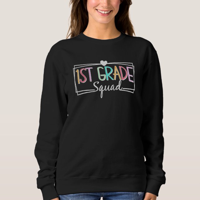 First Grade Squad Teachers Kids 1st Grade Back To  Sweatshirt (Front)