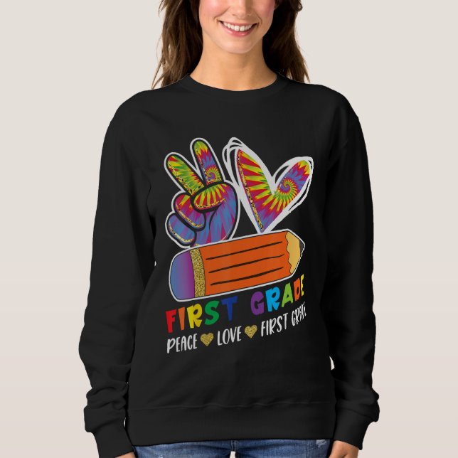 First Grade Teacher Student Peace Love Back to Sch Sweatshirt (Front)