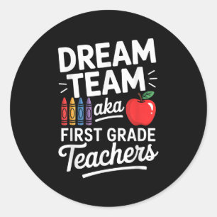 First Grade Teachers Aka Dream Team First Day Of S Classic Round Sticker
