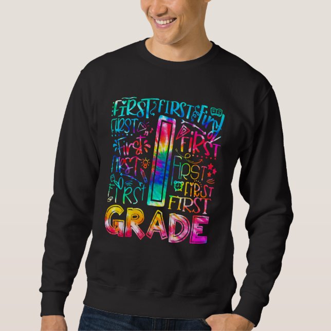 First Grade Tie Dye 1st Grade Back To School Teach Sweatshirt (Front)