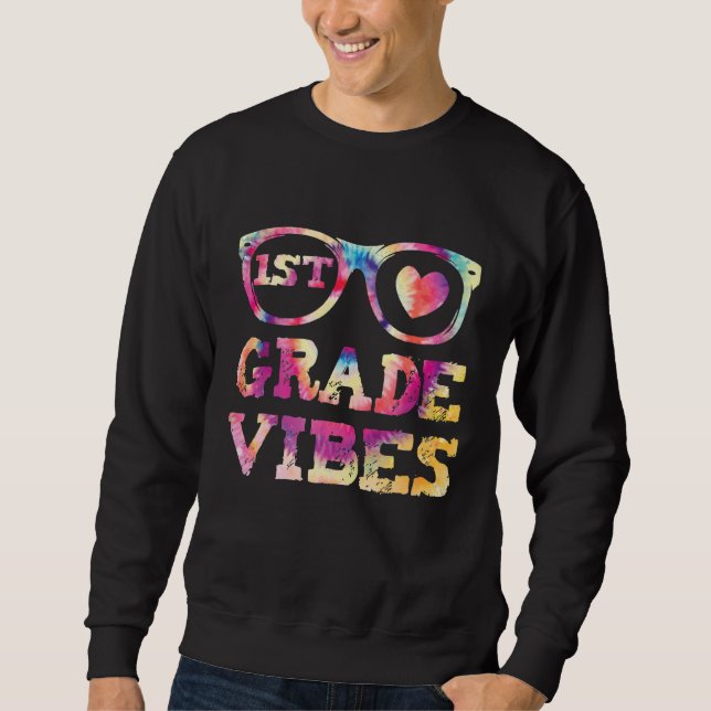 First Grade Vibes Back To School Tie Dye Teacher S Sweatshirt (Front)