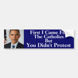 First I Came For The Catholics Bumper Sticker