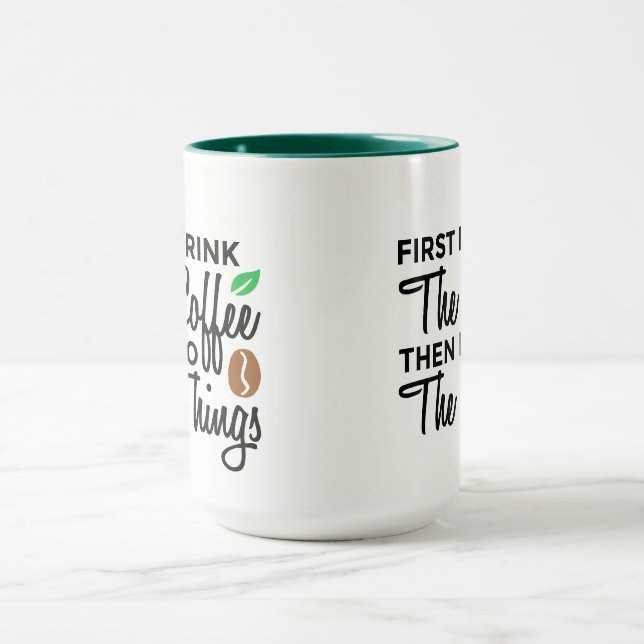First I Drink Coffee Custom Mug (Center)