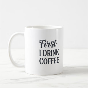 First I Drink Coffee Mug