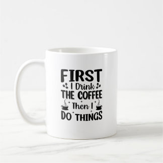 First I Drink Coffee Mug
