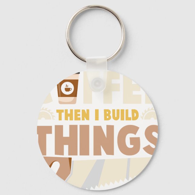 first i drink coffee then i build things key ring (Front)