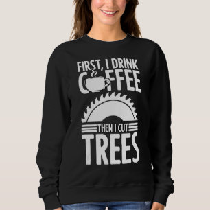 First I Drink Coffee Then I Do Things Lumberman L Sweatshirt