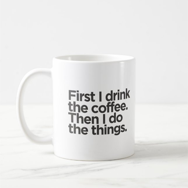 First I drink coffee then I do things Mug (Left)
