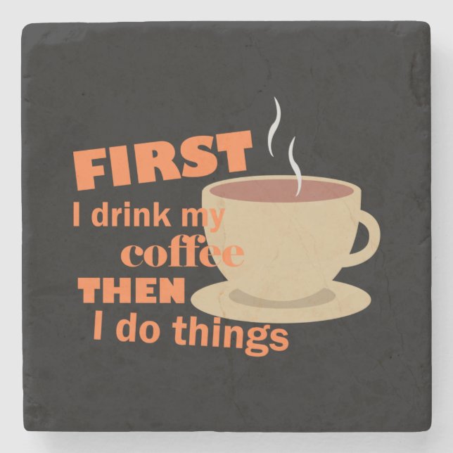 First I Drink My Coffee Stone Coaster (Front)