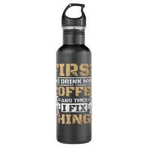 First i drink my coffee then i fix things  710 ml water bottle