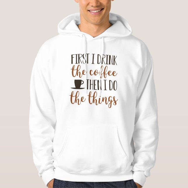 First I Drink The Coffee Hoodie (Front)