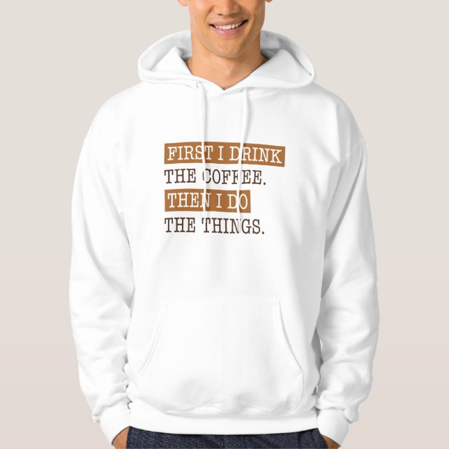 First I Drink The Coffee Hoodie (Front)