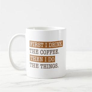 First I Drink The Coffee Mug